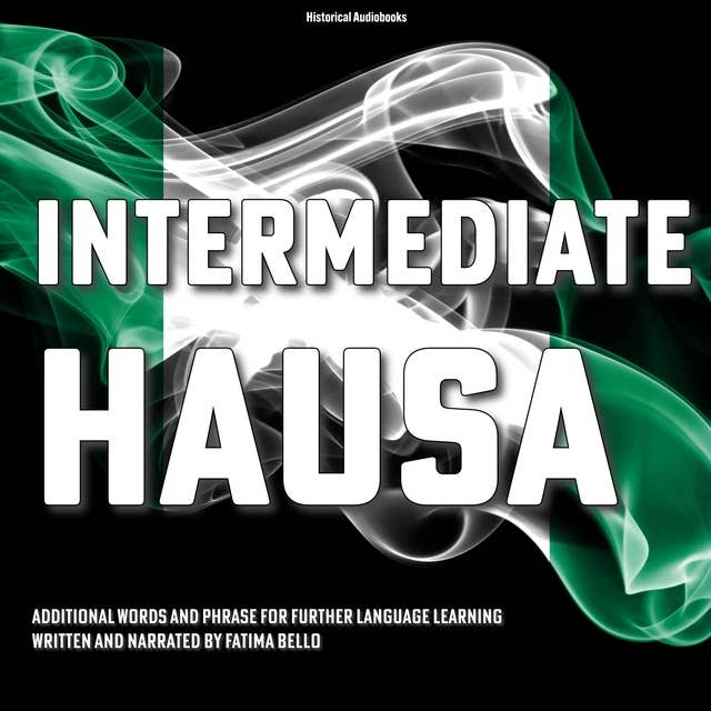Intermediate Hausa: Additional Words and Phrase For Further Language Learning 