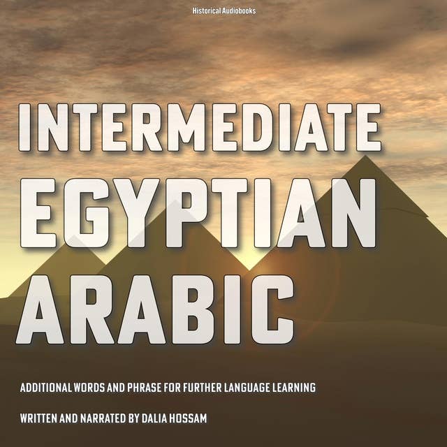Intermediate Egyptian Arabic: Additional Words and Phrase For Further Language Learning 