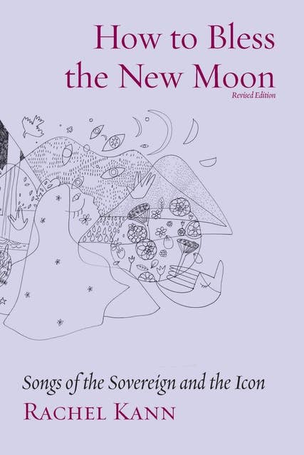How to Bless the New Moon: Songs of the Sovereign and the Icon