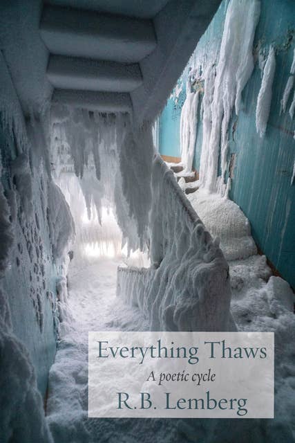 Everything Thaws: A Poetic Cycle