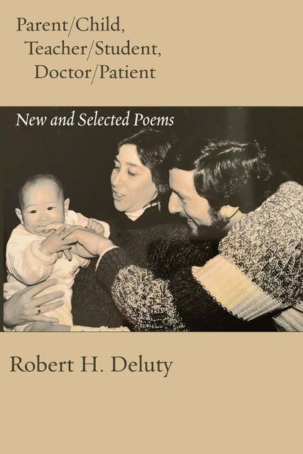 Parent/Child, Teacher/Student, Doctor/Patient: New and Selected Poems