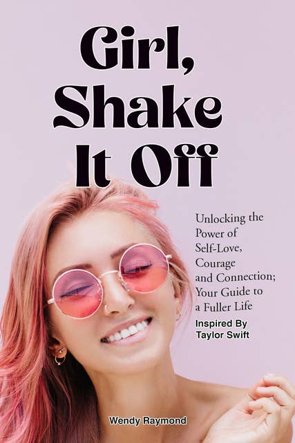 Girl, Shake it Off: Unlocking the Power of Self-Love, Courage, and Connection | Your Guide To .A Fuller Life., Gifts For Teen Girls and Mothers
