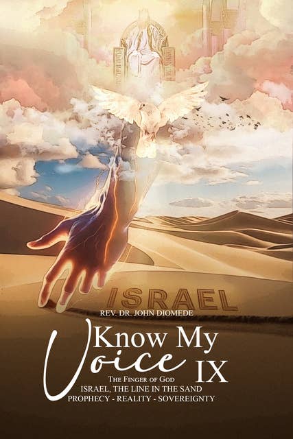 Know My Voice IX: The Finger of God Israel, The Line in the Sand Prophecy-Reality-Sovereignty