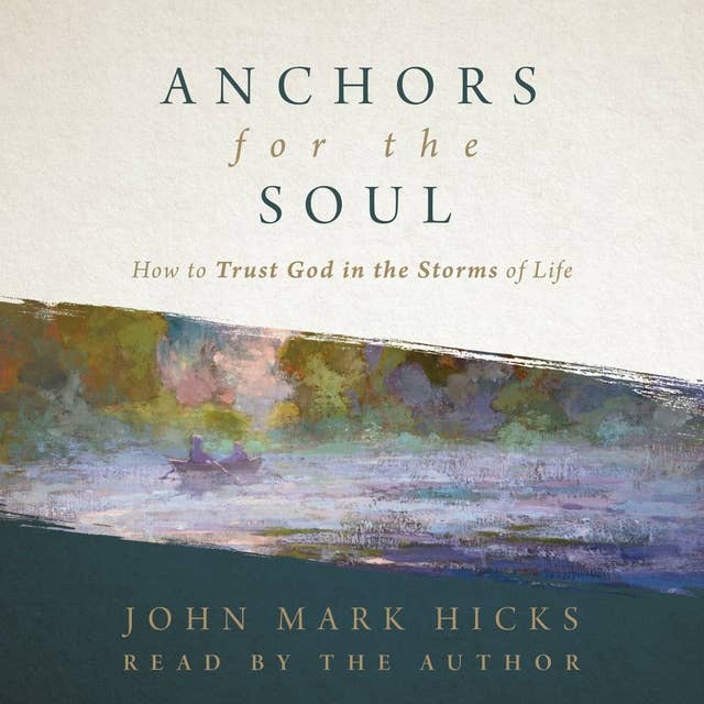 Anchors for the Soul: How to Trust God in the Storms of Life
