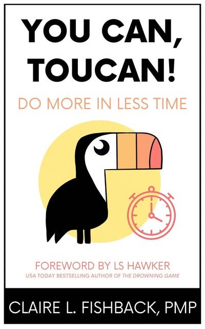 You Can, Toucan!: Do More in Less Time