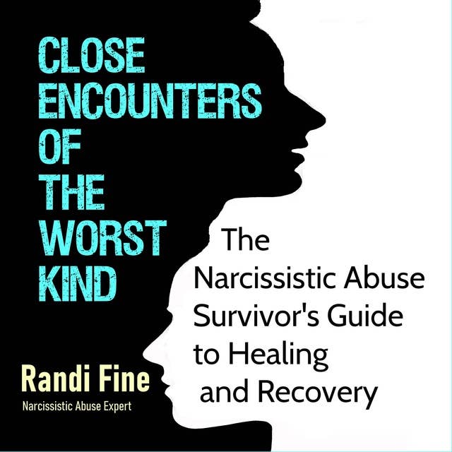 Close Encounters of the Worst Kind: The Narcissistic Abuse Survivor's Guide to Healing and Recovery