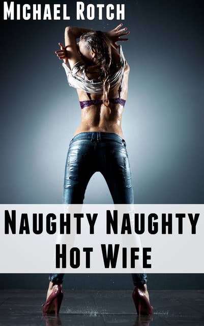 Naughty, Naughty Hot Wife