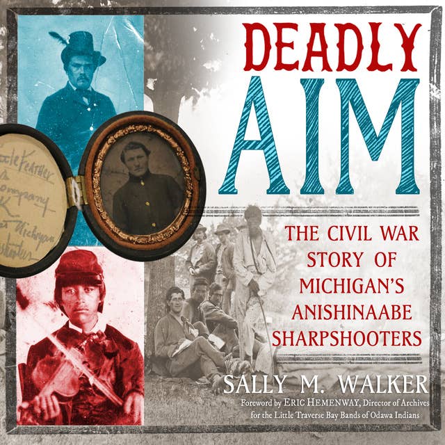 Deadly Aim: The Civil War of Michigan's Anishinaabe Sharpshooters