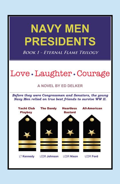 NAVY MEN PRESIDENTS: Book 1 - Eternal Flame Trilogy: Love Laughter Courage