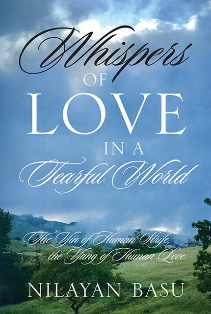Whispers of Love in a Tearful World: The Yin of Human Strife, the Yang of Human Love