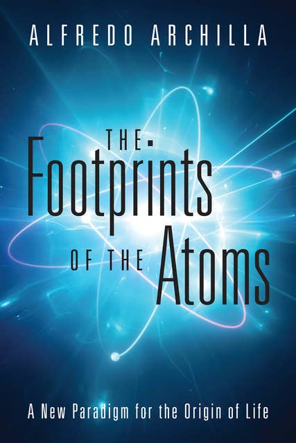 The Footprints of the Atoms: A New Paradigm for the Origin of Life