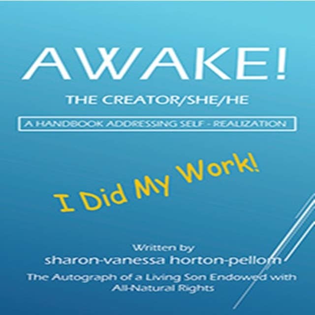 AWAKE!: The Creator/She/He   A Handbook Addressing Self-Realization