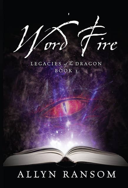 Word Fire: Legacies of the Dragon, Book 3