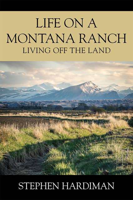 Life On A Montana Ranch: Living Off The Land