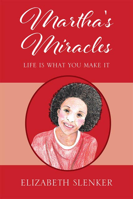 Martha's Miracles: Life is What You Make it