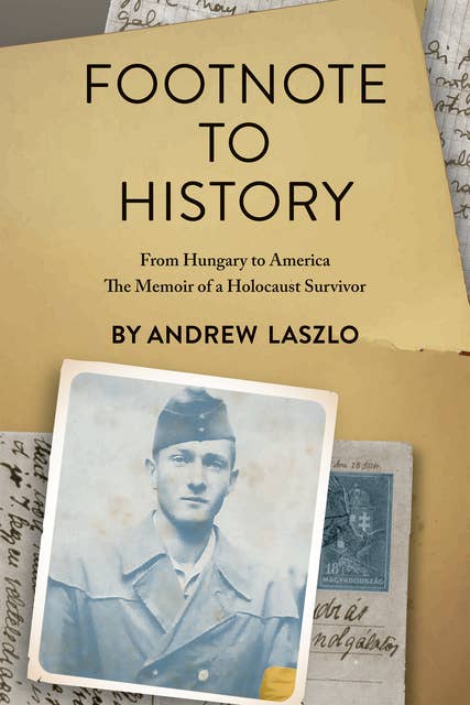 Footnote to History: From Hungary to America, The Memoir of a Holocaust Survivor