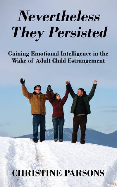 Nevertheless They Persisted: Gaining Emotional Intelligence in the Wake of Adult Child Estrangement
