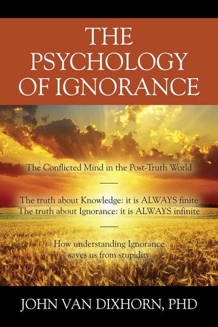 The Psychology of Ignorance: The Conflicted Mind in the Post-Truth World