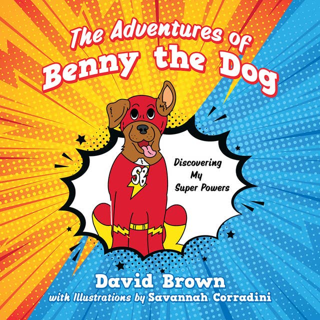 The Adventures of Benny the Dog: Discovering My Super Powers