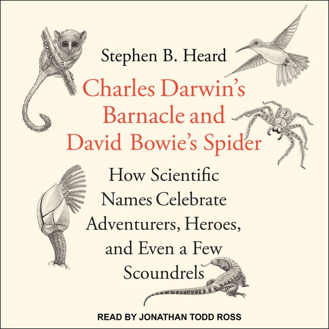 Charles Darwin's Barnacle and David Bowie's Spider: How Scientific Names Celebrate Adventurers, Heroes, and Even a Few Scoundrels