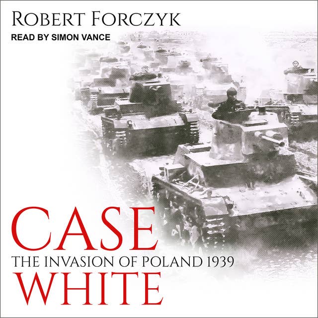 Case White: The Invasion of Poland 1939