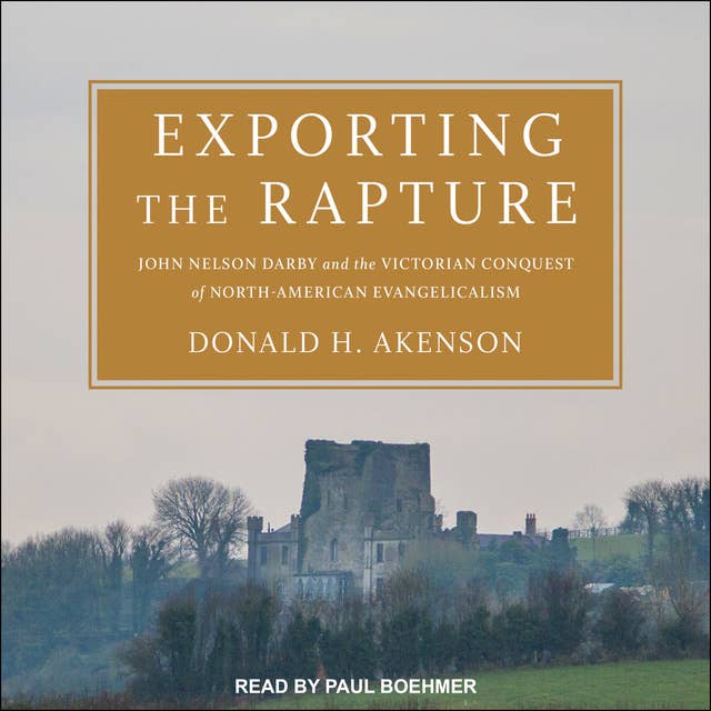 Exporting the Rapture: John Nelson Darby and the Victorian Conquest of North-American Evangelicalism