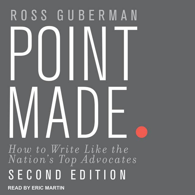 Point Made: How to Write Like the Nation's Top Advocates, Second Edition