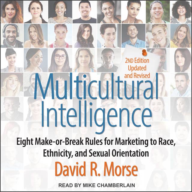 Multicultural Intelligence: Eight Make-or-Break Rules for Marketing to Race, Ethnicity, and Sexual Orientation, Updated and Revised 2nd Edition