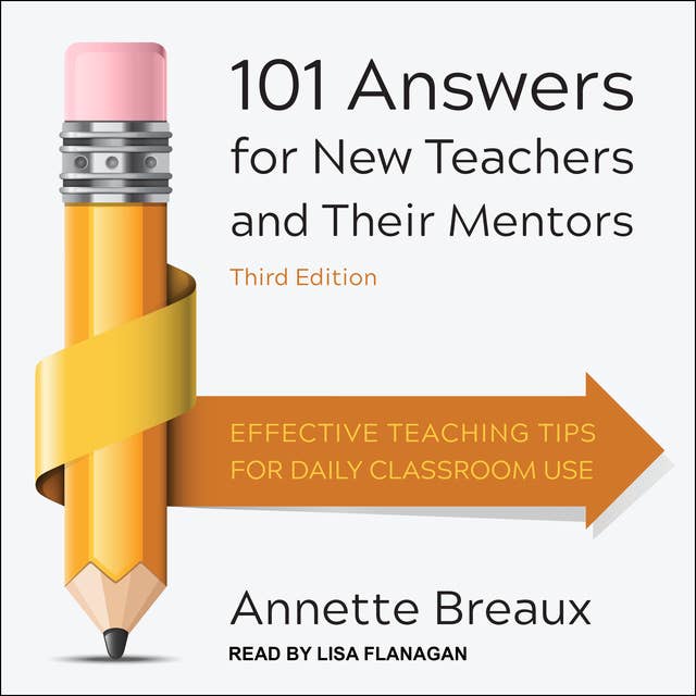 101 Answers for New Teachers and Their Mentors: Effective Teaching Tips for Daily Classroom Use, Third Edition