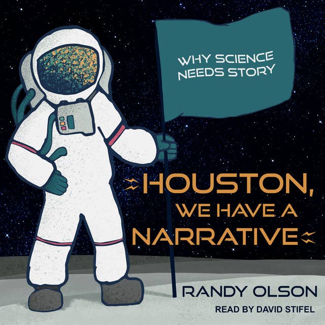 Houston, We Have a Narrative: Why Science Needs Story