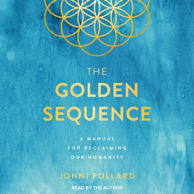 The Golden Sequence: A Manual for Reclaiming Our Humanity