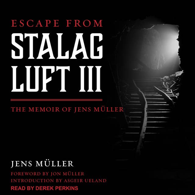 Escape from Stalag Luft III: The Memoir of Jens Muller
