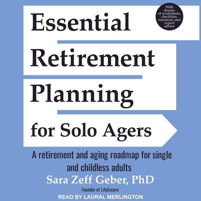 Essential Retirement Planning for Solo Agers: A Retirement and Aging Roadmap for Single and Childless Adults