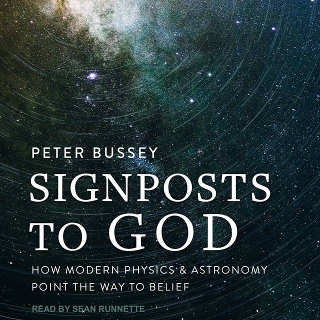 Signposts to God: How Modern Physics and Astronomy Point the Way to Belief