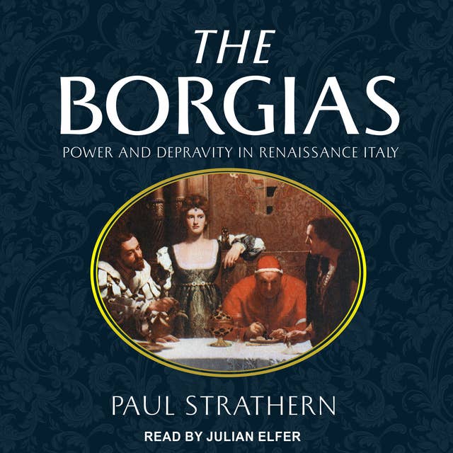 The Borgias: Power and Depravity in Renaissance Italy