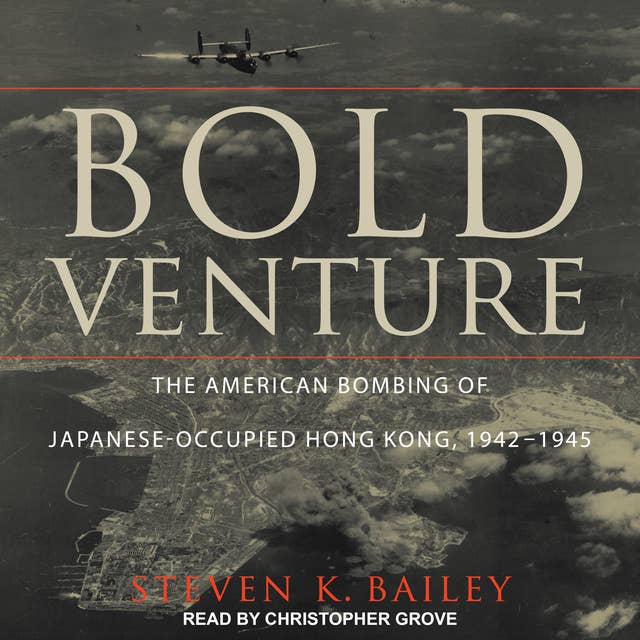 Bold Venture: The American Bombing of Japanese-Occupied Hong Kong, 1942–1945