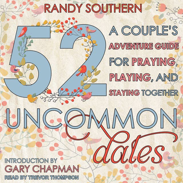 52 Uncommon Dates: A Couple's Adventure Guide for Praying, Playing, and Staying Together