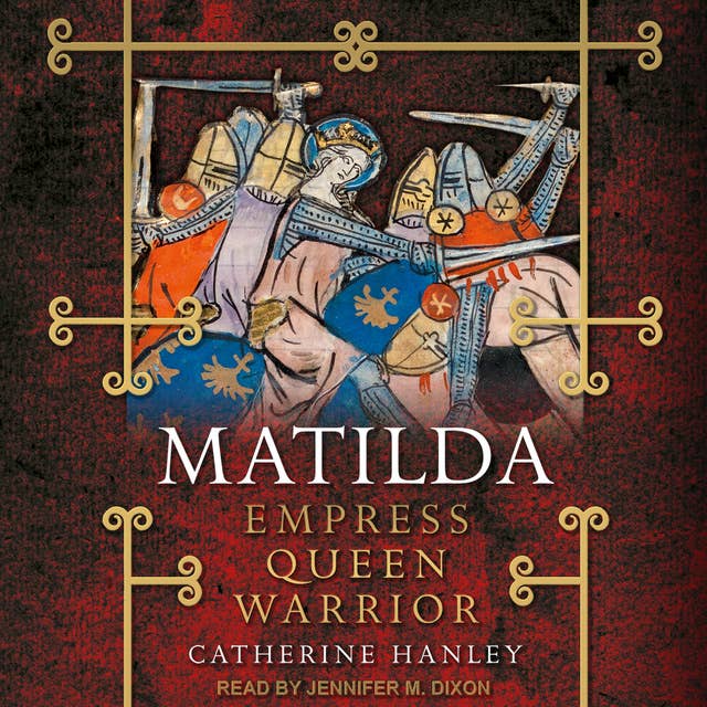 Matilda: Empress, Queen, Warrior