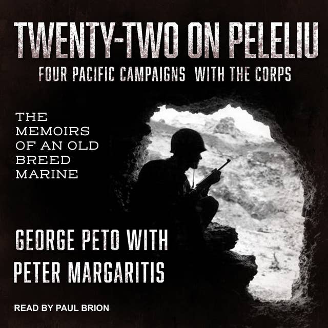 Twenty-Two on Peleliu: Four Pacific Campaigns with the Corps: The Memoirs of an Old Breed Marine