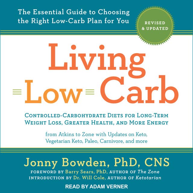 Living Low Carb: Revised & Updated Edition – The Complete Guide to Choosing the Right Weight Loss Plan for You: Revised & Updated Edition: The Complete Guide to Choosing the Right Weight Loss Plan for You