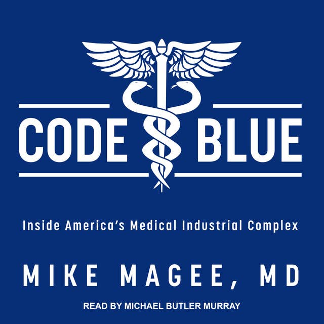 Code Blue: Inside America’s Medical Industrial Complex