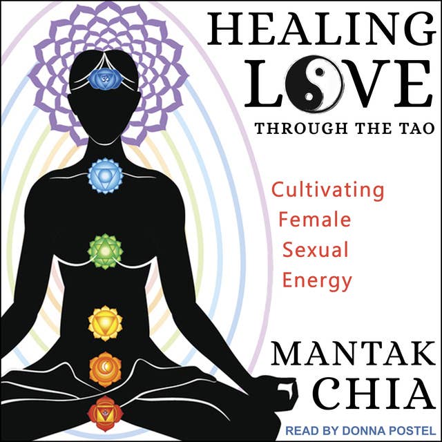 Cover for Healing Love through the Tao: Cultivating Female Sexual Energy