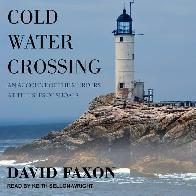 Cold Water Crossing: An Account of the Murders at the Isles of Shoals