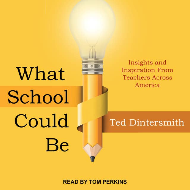 What School Could Be: Insights and Inspiration from Teachers across America