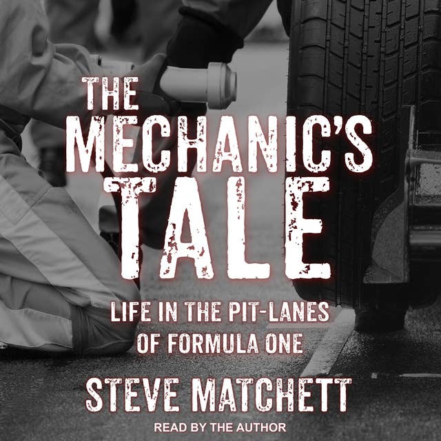 The Mechanic's Tale: Life in the Pit-Lanes of Formula One