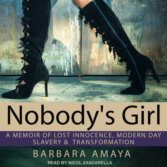 Nobody's Girl: A Memoir of Lost Innocence, Modern Day Slavery & Transformation: A Memoir of Lost Innocence, Modern Day Slavery &  Transformation