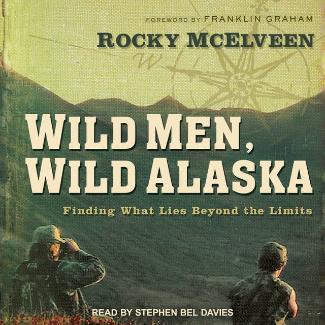 Wild Men, Wild Alaska: Finding What Lies Beyond the Limits