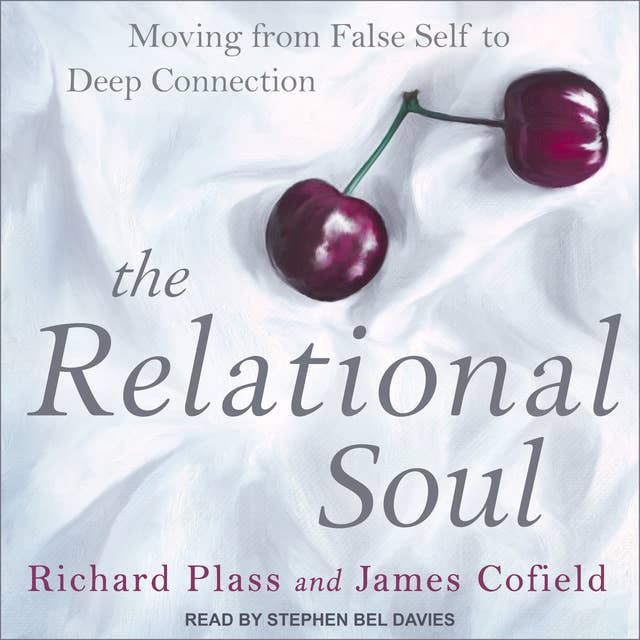 The Relational Soul: Moving from False Self to Deep Connection