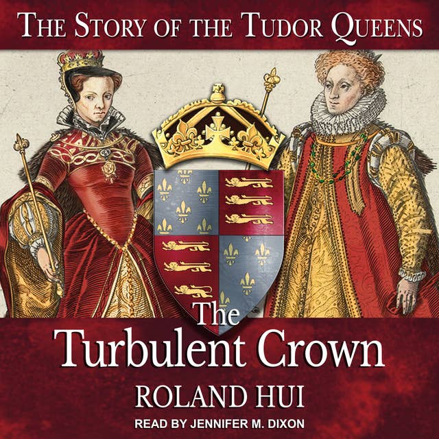 The Turbulent Crown: The Story of the Tudor Queens