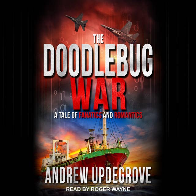 The Doodlebug War: A Tale of Fanatics and Romantics